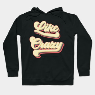 Like Crazy Hoodie